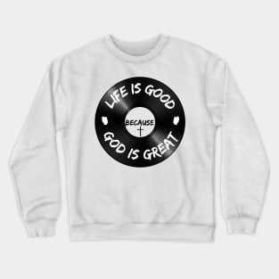 Life is Good Because God is Great Vinyl Crewneck Sweatshirt